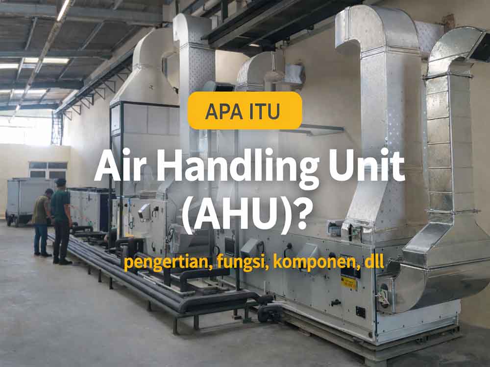 Apa itu AHU (Air Handling Unit) dalam Sistem HVAC?